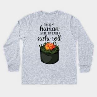 This is my Human Costume, I'm Really a Sushi Roll Kids Long Sleeve T-Shirt